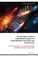 Genetic Improvement of Underutilized Legumes for Climate-Resilient Agriculture and Food Security: A Systematic Review of Mutation Breeding and Biotechnological Approaches 9999343295 Book Cover