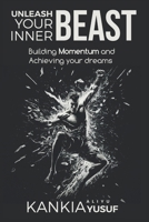 Unleash Your Inner Beast: Momentum and Achieving your Dreams B0CV85N37Z Book Cover