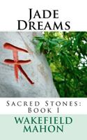 Jade Dreams: Sacred Stones: Book I 1461019931 Book Cover