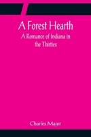A Forest Hearth: A Romance of Indiana in the Thirties 1514705117 Book Cover