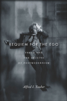 Requiem for the Ego: Freud and the Origins of Postmodernism 0804788294 Book Cover