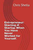 Entrepreneur: Starting a Startup When You Have Never Worked for Yourself. 0983360057 Book Cover