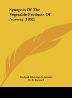 Synopsis Of The Vegetable Products Of Norway 116482046X Book Cover