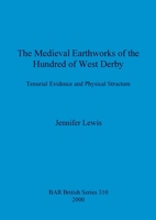 The Medieval Earthworks of the Hundred of West Derby: Tenurial Evidence and Physical Structure 1841711586 Book Cover