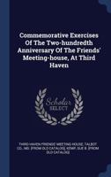 Commemorative Exercises Of The Two-hundredth Anniversary Of The Friends' Meeting-house, At Third Haven 1340489775 Book Cover