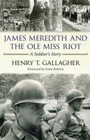 James Meredith and the Ole Miss Riot: A Soldier's Story 1617036536 Book Cover