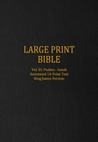 Large Print Bible: Vol. III: Psalms - Isaiah - Annotated 14-Point Text - King James Version B08XZV3WY6 Book Cover