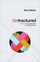Unfractured: A Christ-Centered Action Plan for Cultural Change B0CW7GQN3K Book Cover