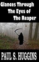 Glances Through the Eyes of the Reaper 1545416257 Book Cover