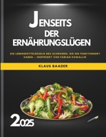 Jenseits Der Ernährungslügen 2025: Die Lebensmittelregeln neu schreiben, die nie funktioniert haben – inspiriert von Fabian Kowallik (German Edition) B0F66NDT32 Book Cover