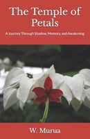 The Temple of Petals: A Journey Through Shadow, Memory, and Awakening B0FKH3YFSK Book Cover
