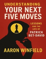 Understanding Your Next Five Moves: Lessons And The Life Of Patrick Bet-David B0FF1NL1FD Book Cover