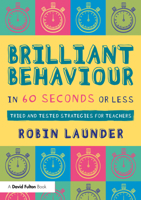 Brilliant Behaviour in 60 Seconds or Less: Tried and Tested Strategies for Teachers 1041000502 Book Cover