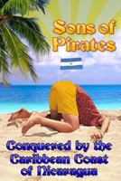 Sons of Pirates: Conquered by the Caribbean Coast of Nicaragua 1501013211 Book Cover