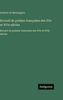 Recueil de poésies françoises des XVe et XVIe siècles: Recueil de poésies françoises des XVe et XVIe siècles (French Edition) 3563754772 Book Cover