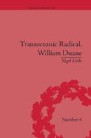 Transoceanic Radical: William Duane: National Identity and Empire, 1760-1835 113866359X Book Cover