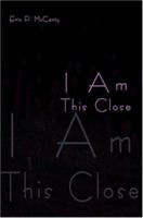 I Am This Close 0595335853 Book Cover