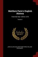 Matthew Paris's English History: From the Year 1235 to 1273; Volume 1 101561907X Book Cover