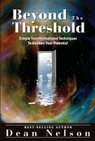 Beyond The Threshold: Simple Transformational Techniques To Awaken Your Potential 0991455843 Book Cover