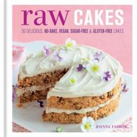 Raw Cakes: 30 Delicious, No-Bake, Vegan, Sugar-Free & Gluten-Free Cakes 184601526X Book Cover
