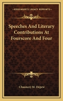 Speeches And Literary Contributions At Fourscore And Four 1275496202 Book Cover