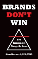 Brands Don't Win: How Transcenders Change the Game 1544522320 Book Cover