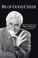 Be of Good Cheer: Memories of Harmonica Legend Pete Pedersen 1425960065 Book Cover