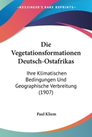 Die Vegetationsformationen Deutsch-Ostafrikas: Ihre Klimatischen Bedingungen Und Geographische Verbreitung (1907) 1147987998 Book Cover
