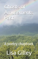 Ghosts of Amusements Past: A poetry chapbook B08VCQWZ25 Book Cover