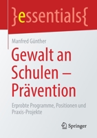 Gewalt an Schulen - Pr?vention : Erprobte Programme, Positionen und Praxis-Projekte 365832578X Book Cover