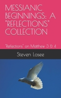 MESSIANIC BEGINNINGS: A "REFLECTIONS" COLLECTION: "Reflections" on Matthew 3 & 4 B0CL6RY3K3 Book Cover