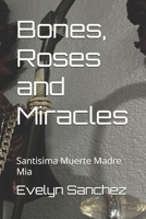 Bones, Roses and Miracles: Santisima Muerte Madre Mia B0FMMFWQYX Book Cover