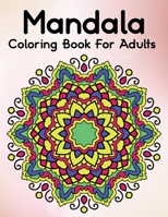Mandala Coloring Book For Adults: Mandala Coloring Book For Adult Relaxation and Stress Management Coloring Book B08PLGSXY9 Book Cover