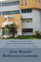 Como Revertir La Desercion Universitaria: Programa de Atenci�n a Alumnos Con Riesgo a Desesrtar En El Primer A�o de la Carrera (Paard) 1517340675 Book Cover