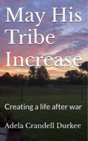 May His Tribe Increase: Creating a life after war B0DJ4VP225 Book Cover