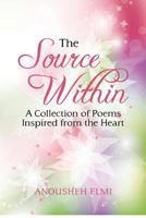 The Source Within: A Collection of Poems Inspired from the Heart. 1478101857 Book Cover