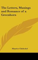 The Letters, Musings And Romance Of A Greenhorn 1163163325 Book Cover
