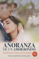 Añoranza de Un Amor Bonito: Una historia escrita con el corazón B0B13Q22XJ Book Cover