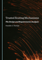 Trusted Routing Mechanisms: The Design and Requirements Analysis 1036442438 Book Cover