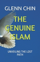 THE GENUINE ISLAM: UNVEILING THE LOST PATH B0GHFRVGGD Book Cover