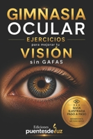GIMNASIA OCULAR: EJERCICIOS para mejorar tu VISIÓN sin GAFAS (Spanish Edition) B0H1BH34BZ Book Cover