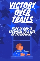 Victory over trials: Hope in God Is essential to a life a a triumphant B0BRDCP3MV Book Cover