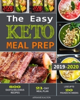 The Easy Keto Meal Prep: 800 Easy and Delicious Recipes - 21- Day Meal Plan - Lose Up to 20 Pounds in 3 Weeks 1072855267 Book Cover