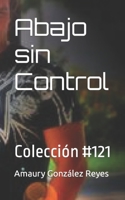 Abajo sin Control: Colecci?n #121 B0BNVF9QLY Book Cover