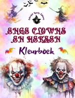 Enge clowns en heksen - Kleurboek - De meest verontrustende wezens van Halloween: Een verzameling angstaanjagende ontwerpen om creativiteit te stimuleren (Dutch Edition) B0CP31L6WK Book Cover