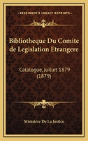 Bibliotheque Du Comite De Legislation Etrangere: Catalogue, Juillet 1879 (1879) 1160325804 Book Cover