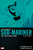 Timely's Greatest: The Golden Age Sub-Mariner by Bill Everett - The Post-War Years Omnibus 1302922505 Book Cover