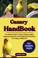 CANARY HANDBOOK: The Ultimate Guide To Caring, Training, Feeding, Maintenance, Behavior And Breeding Your Pet Canary For A Happy, Healthy Life. B0FK3Q72B7 Book Cover