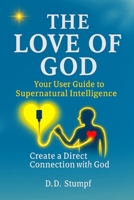 The Love of God: Your User Guide to Supernatural Intelligence B0G6F7YB56 Book Cover