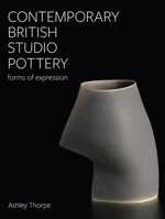 Contemporary British Studio Pottery: Forms of Expression 0719842425 Book Cover